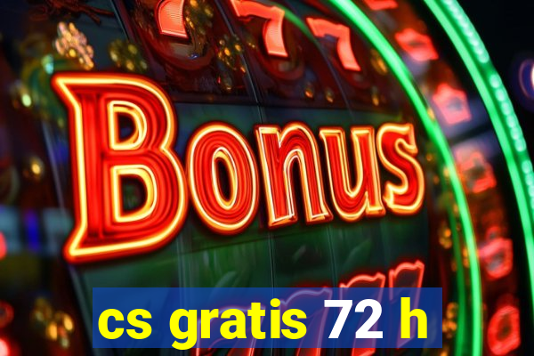 cs gratis 72 h